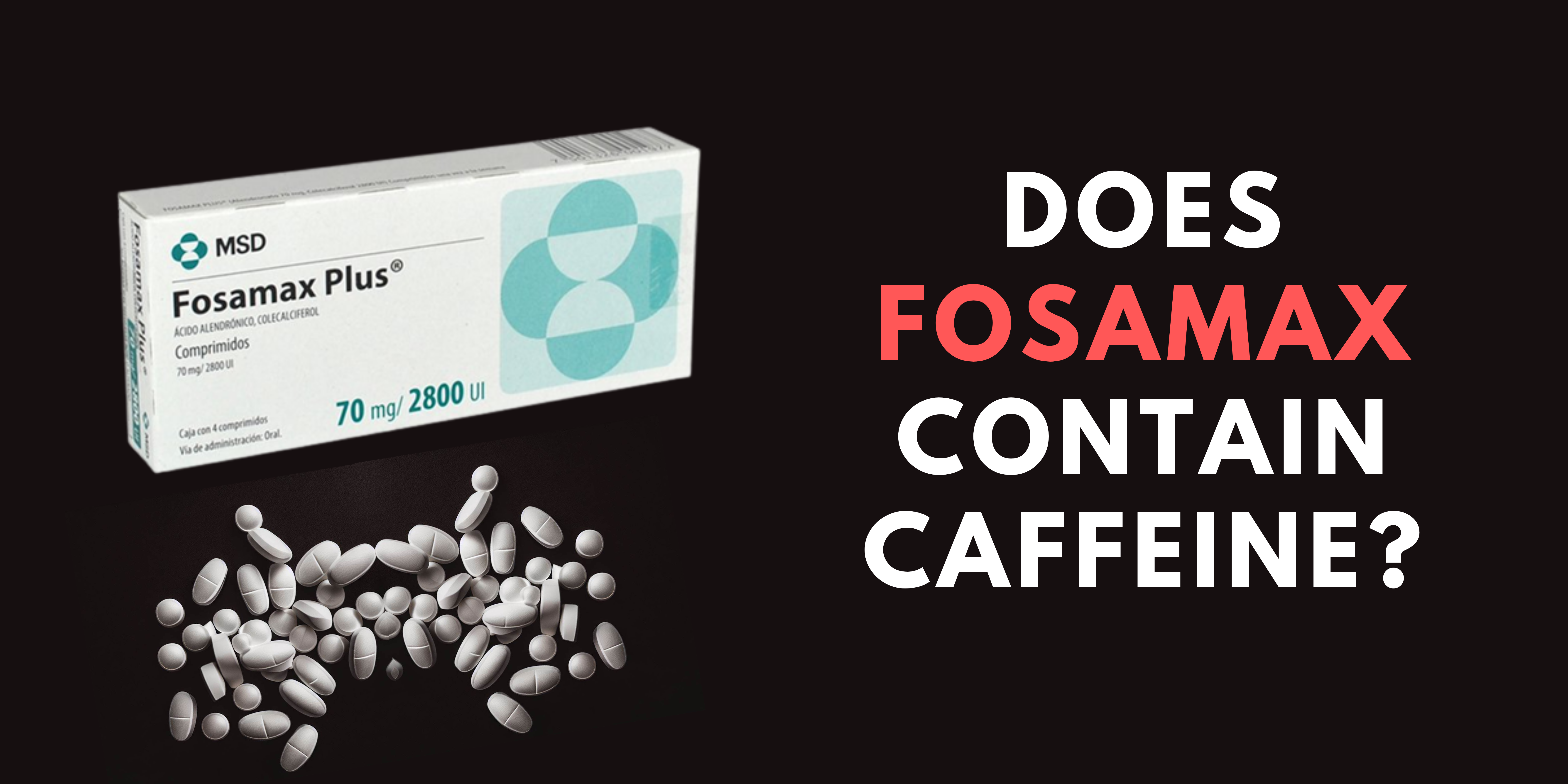 Does Fosamax Contain Caffeine