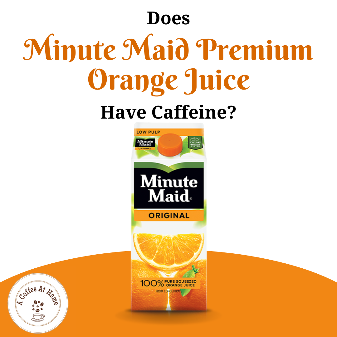 Does Minute Maid Premium Orange Juice Have Caffeine