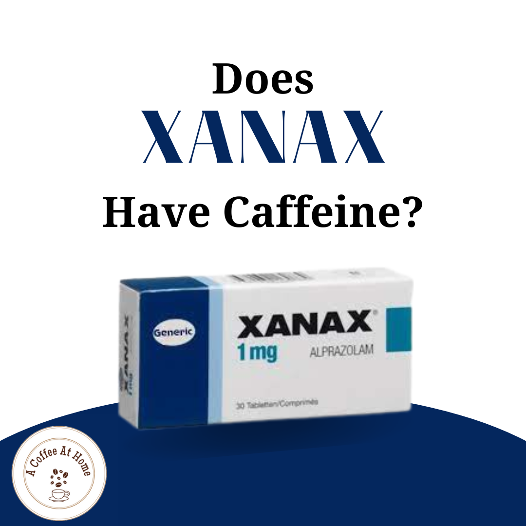 Does XANAX Have Caffeine