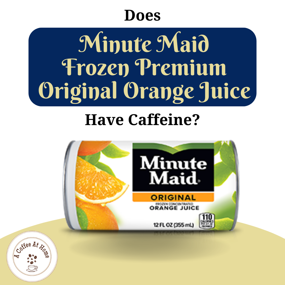 Does Minute Maid Frozen Premium Original Orange Juice Have Caffeine