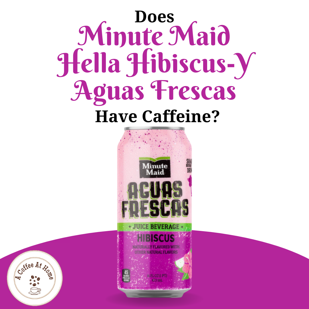 Does Minute Maid HELLA HIBISCUS-Y Aguas Frescas Have Caffeine