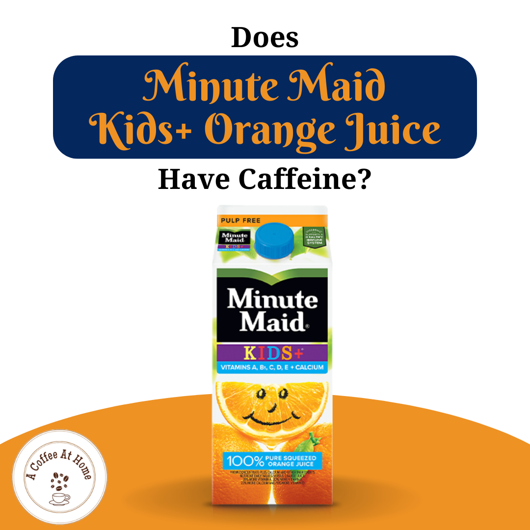 Does Minute Maid Kids+ Orange Juice Have Caffeine