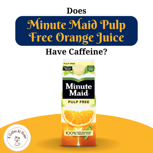 Does Minute Maid Pulp Free Orange Juice Have Caffeine