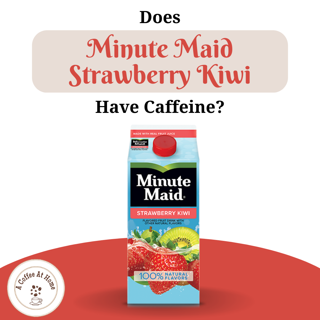 Does Minute Maid Strawberry Kiwi Have Caffeine