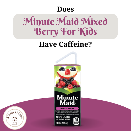 Does Minute Maid Mixed Berry For Kids Have Caffeine?