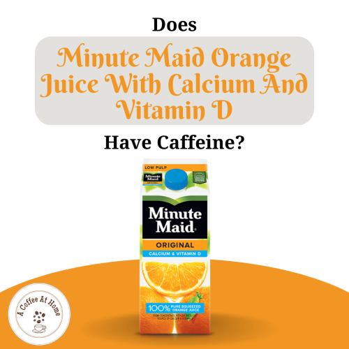 Does Minute Maid Orange Juice With Calcium And Vitamin D Have Caffeine?