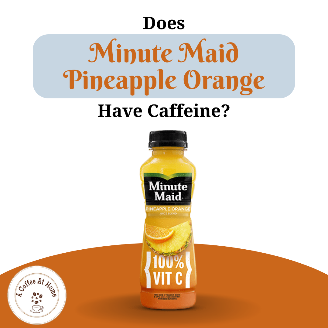 Does Minute Maid Pineapple Orange Have Caffeine?