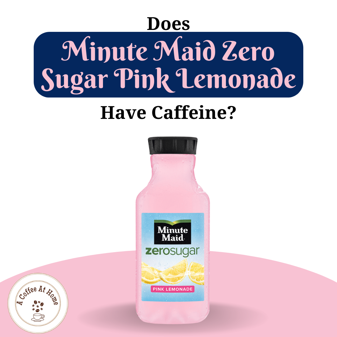 Does Minute Maid Zero Sugar Pink Lemonade Have Caffeine?