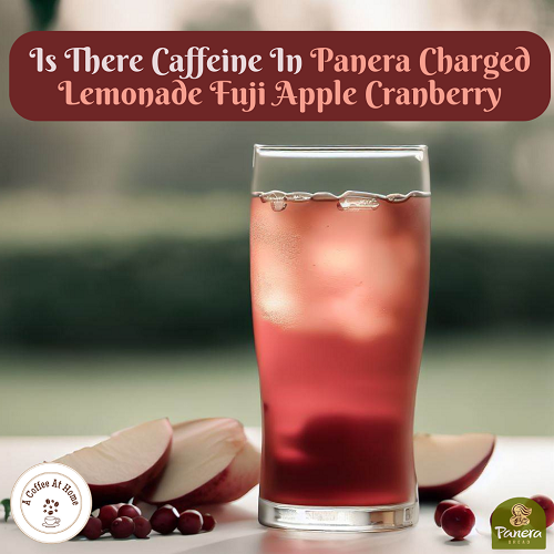 Does Panera Charged Lemonade Fuji Apple Cranberry Have Caffeine?