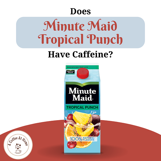 Does Minute Maid Tropical Punch Have Caffeine?